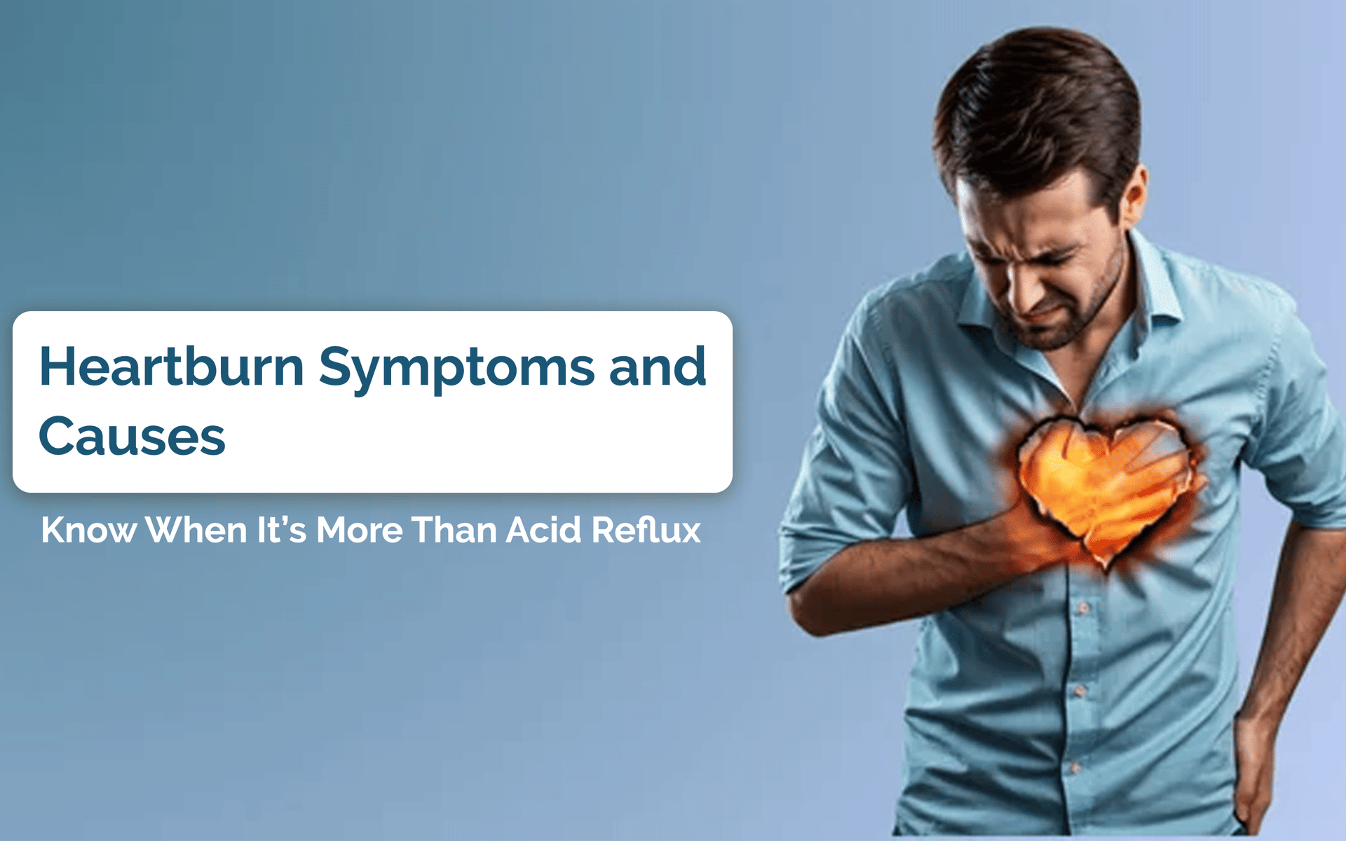 Heartburn Symptoms and Causes: Know When It’s More Than Acid Reflux