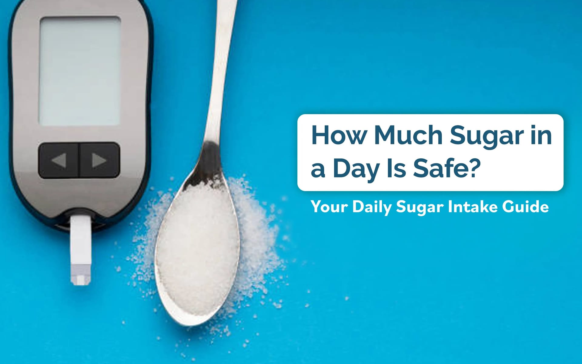 How Much Sugar in a Day Is Safe? Your Daily Sugar Intake Guide